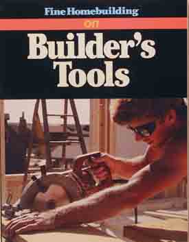 Fine Homebuilding on Builder's Tools